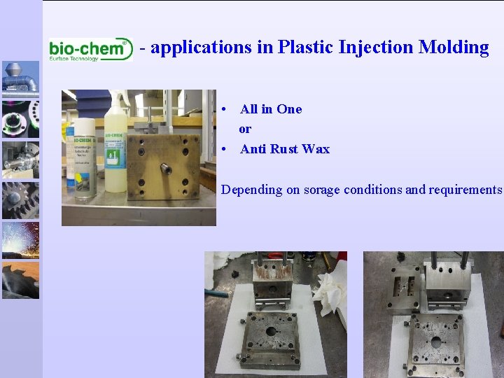 - applications in Plastic Injection Molding • All in One or • Anti Rust