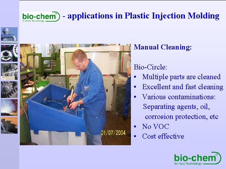- applications in Plastic Injection Molding Manual Cleaning: Bio-Circle: • Multiple parts are cleaned