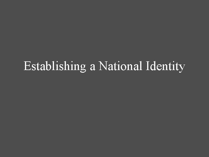 Establishing a National Identity 