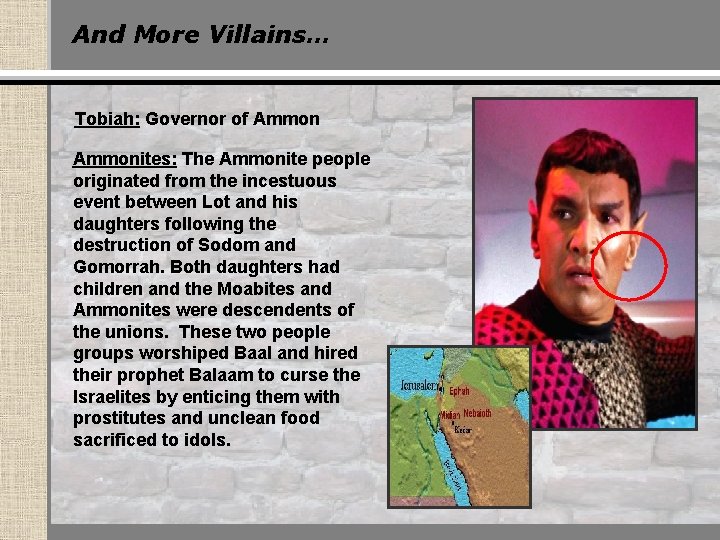 And More Villains… Tobiah: Governor of Ammonites: The Ammonite people originated from the incestuous