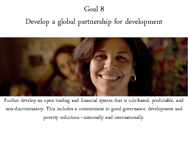 Goal 8 Develop a global partnership for development Further develop an open trading and