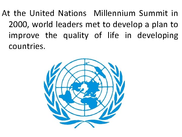 At the United Nations Millennium Summit in 2000, world leaders met to develop a