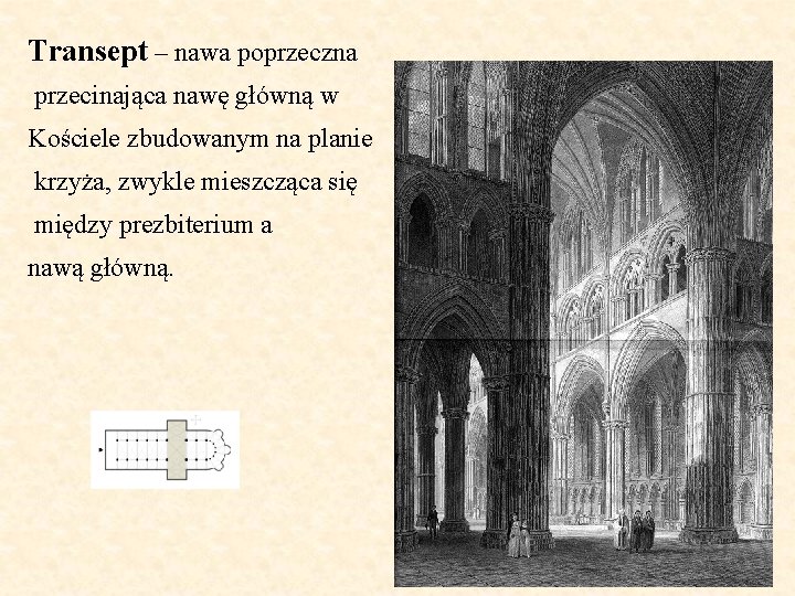 Transept – nawa poprzeczna przecinająca nawę główną w Kościele zbudowanym na planie krzyża, zwykle