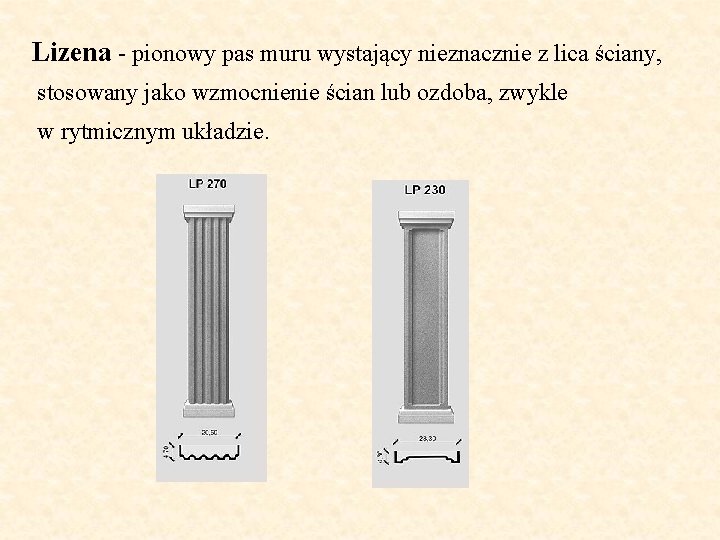 Lizena - pionowy pas muru wystający nieznacznie z lica ściany, stosowany jako wzmocnienie ścian