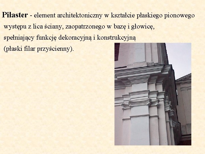 Pilaster - element architektoniczny w kształcie płaskiego pionowego występu z lica ściany, zaopatrzonego w