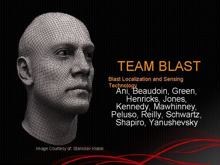 TEAM BLAST Blast Localization and Sensing Technology Ani, Beaudoin, Green, Henricks, Jones, Kennedy, Mawhinney,