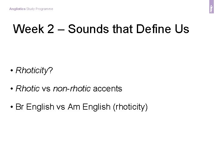 Anglistics Study Programme Week 2 – Sounds that Define Us • Rhoticity? • Rhotic
