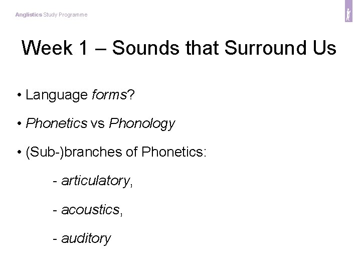 Anglistics Study Programme Week 1 – Sounds that Surround Us • Language forms? •