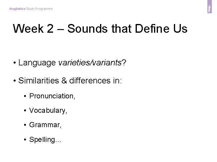 Anglistics Study Programme Week 2 – Sounds that Define Us • Language varieties/variants? •