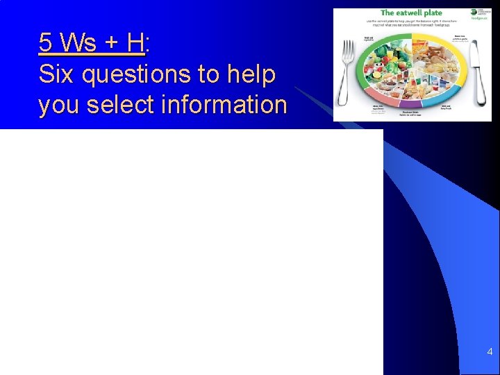 5 Ws + H: Six questions to help you select information 4 