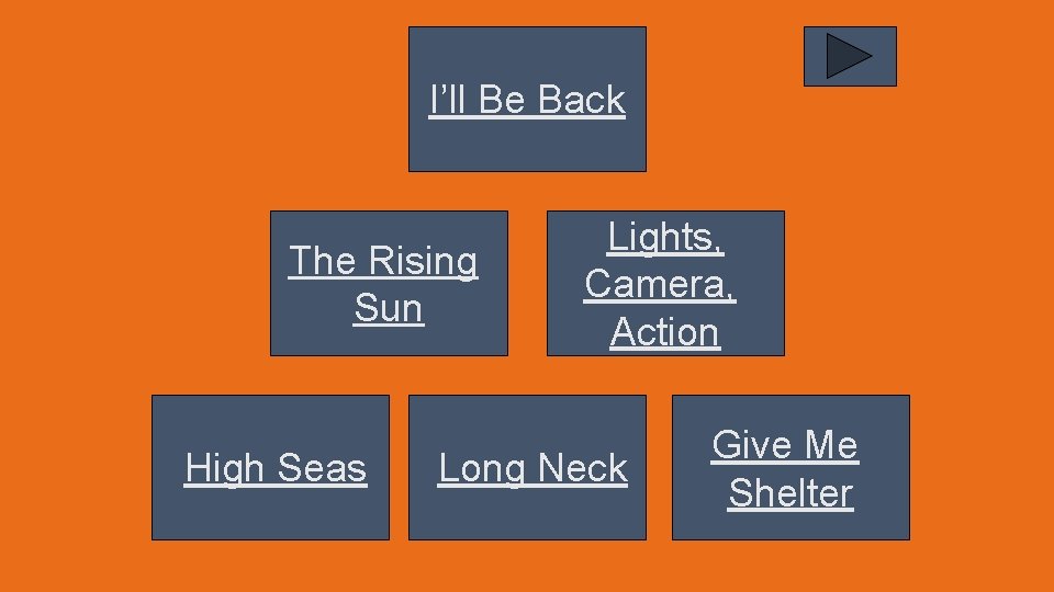 I’ll Be Back The Rising Sun High Seas Lights, Camera, Action Long Neck Give