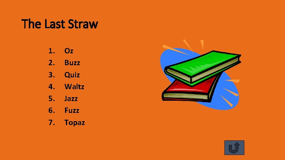 The Last Straw 1. 2. 3. 4. 5. 6. 7. Oz Buzz Quiz Waltz