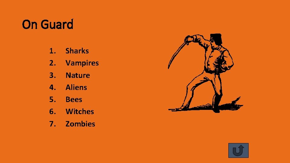 On Guard 1. 2. 3. 4. 5. 6. 7. Sharks Vampires Nature Aliens Bees