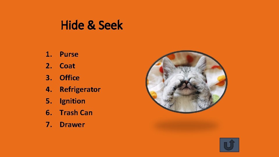 Hide & Seek 1. 2. 3. 4. 5. 6. 7. Purse Coat Office Refrigerator