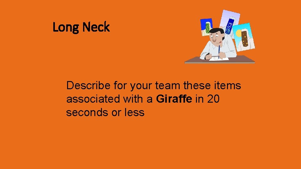 Long Neck Describe for your team these items associated with a Giraffe in 20