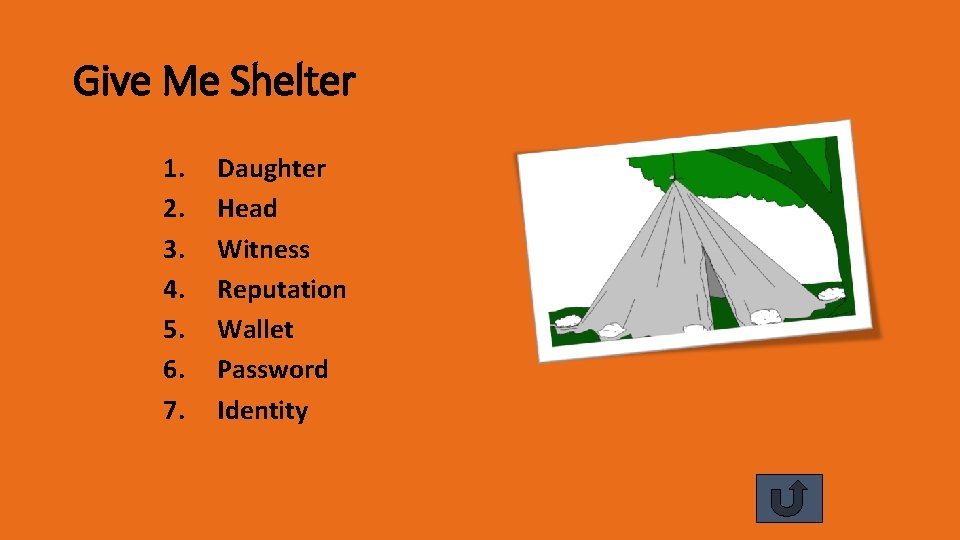 Give Me Shelter 1. 2. 3. 4. 5. 6. 7. Daughter Head Witness Reputation