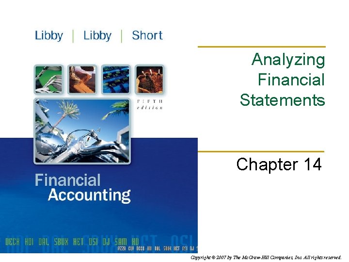 Analyzing Financial Statements Chapter 14 Copyright © 2007 by The Mc. Graw-Hill Companies, Inc.