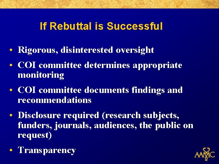 If Rebuttal is Successful • Rigorous, disinterested oversight • COI committee determines appropriate monitoring