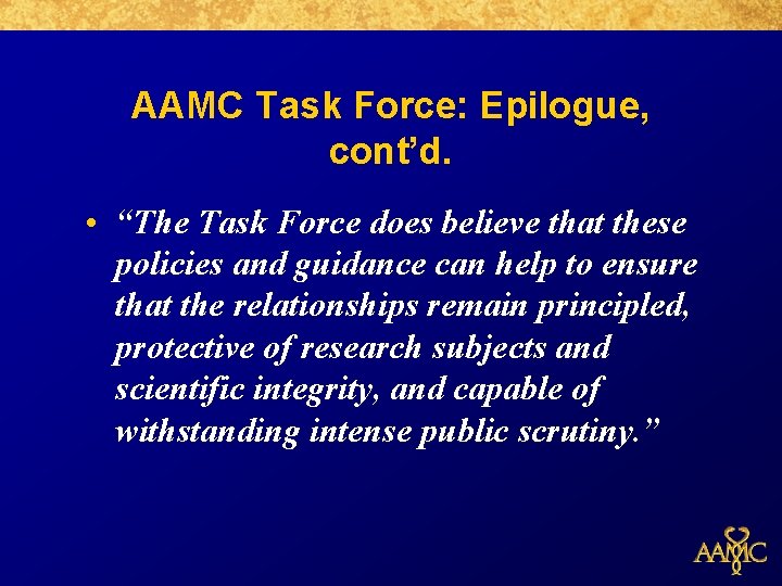 AAMC Task Force: Epilogue, cont’d. • “The Task Force does believe that these policies