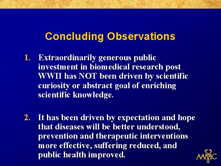 Concluding Observations 1. Extraordinarily generous public investment in biomedical research post WWII has NOT