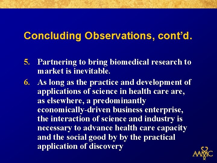 Concluding Observations, cont’d. 5. Partnering to bring biomedical research to market is inevitable. 6.