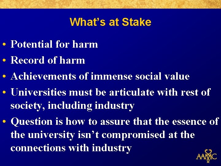 What’s at Stake • • Potential for harm Record of harm Achievements of immense