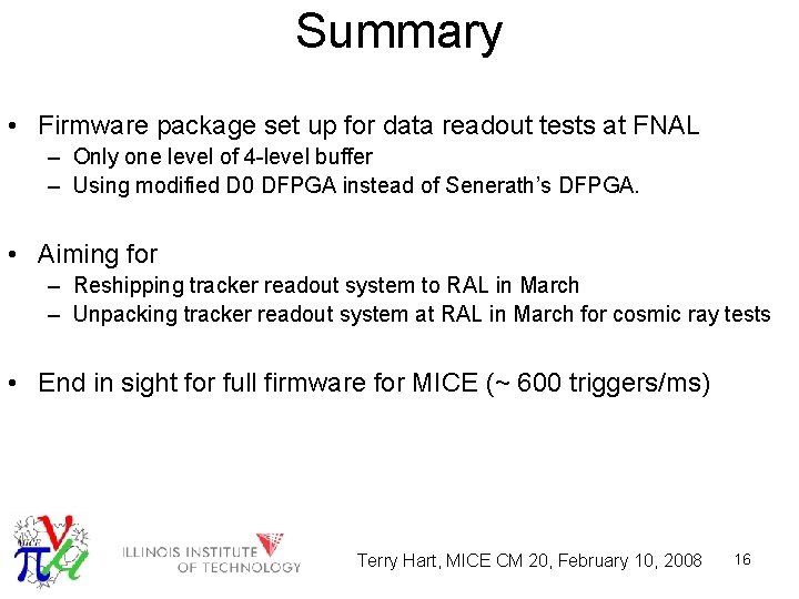 Summary • Firmware package set up for data readout tests at FNAL – Only