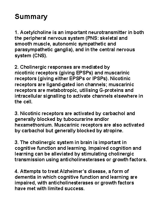 Summary 1. Acetylcholine is an important neurotransmitter in both the peripheral nervous system (PNS: