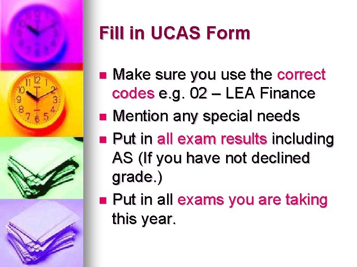 Fill in UCAS Form Make sure you use the correct codes e. g. 02