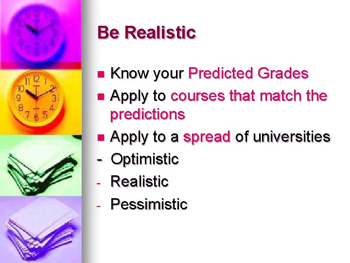 Be Realistic Know your Predicted Grades n Apply to courses that match the predictions