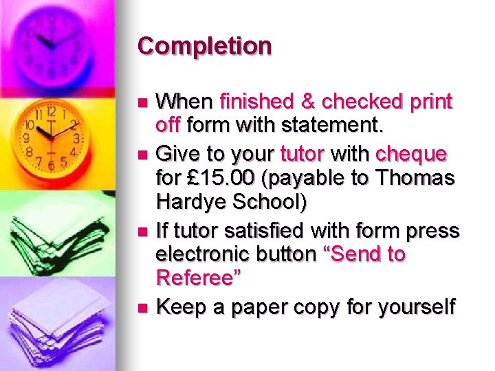 Completion When finished & checked print off form with statement. n Give to your