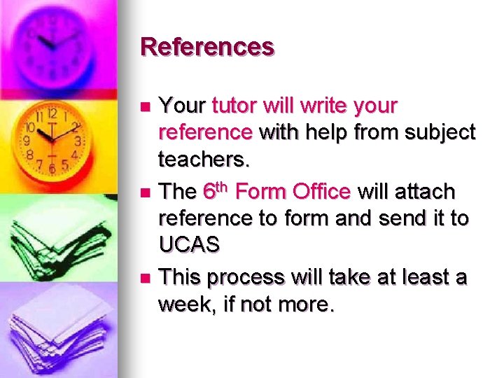 References Your tutor will write your reference with help from subject teachers. n The