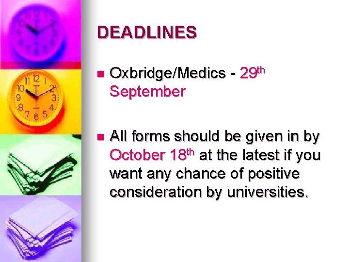 DEADLINES n Oxbridge/Medics - 29 th September n All forms should be given in