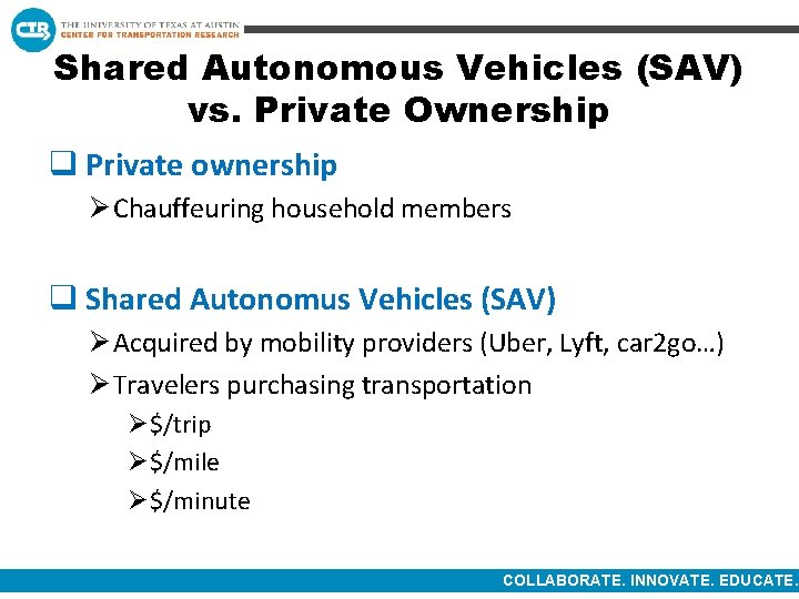 Shared Autonomous Vehicles (SAV) vs. Private Ownership q Private ownership Ø Chauffeuring household members