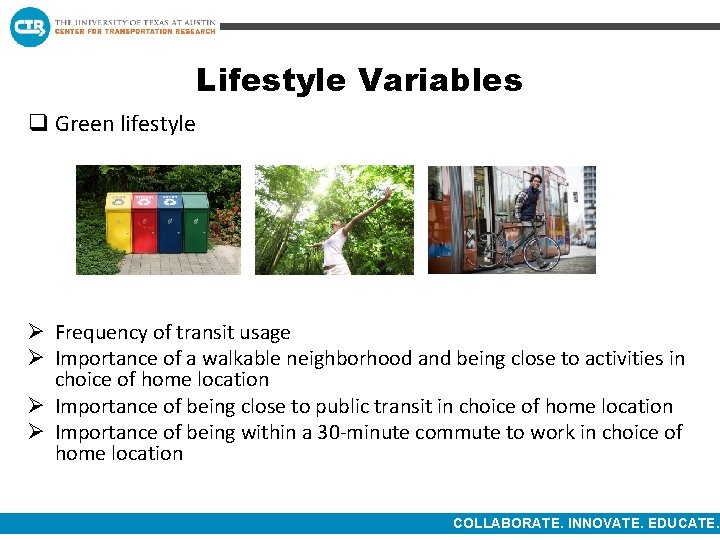 Lifestyle Variables q Green lifestyle Ø Frequency of transit usage Ø Importance of a