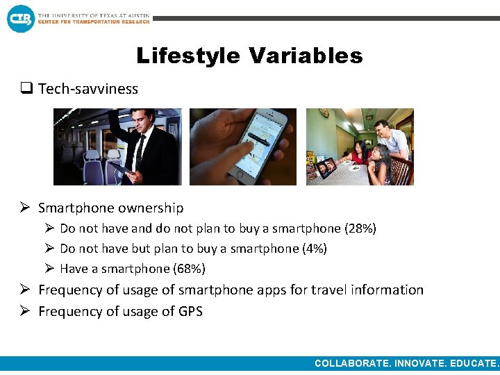 Lifestyle Variables q Tech-savviness Ø Smartphone ownership Ø Do not have and do not