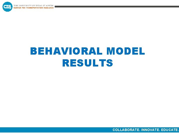 BEHAVIORAL MODEL RESULTS COLLABORATE. INNOVATE. EDUCATE. 