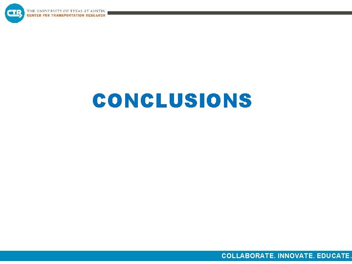 CONCLUSIONS COLLABORATE. INNOVATE. EDUCATE. CONCLUSIONS COLLABORATE. INNOVATE. EDUCATE.