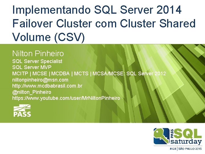 Implementando SQL Server 2014 Failover Cluster com Cluster Shared Volume (CSV) Nilton Pinheiro SQL
