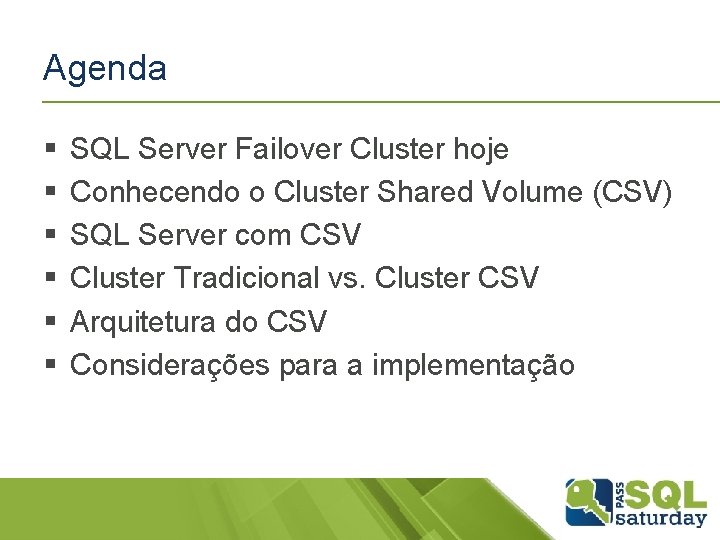 Agenda § § § SQL Server Failover Cluster hoje Conhecendo o Cluster Shared Volume