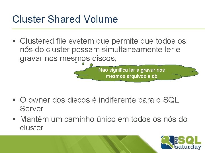 Cluster Shared Volume § Clustered file system que permite que todos os nós do