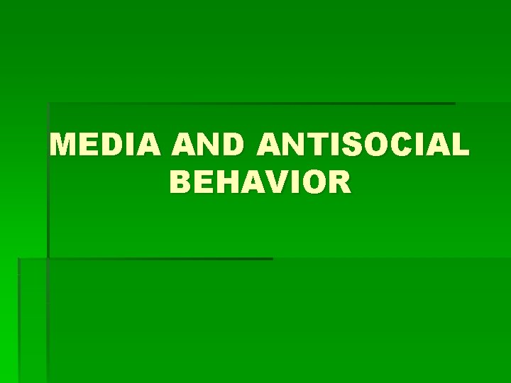MEDIA AND ANTISOCIAL BEHAVIOR 