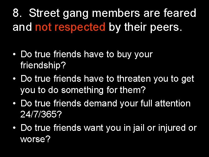 8. Street gang members are feared and not respected by their peers. • Do