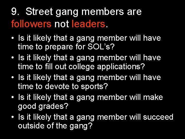 9. Street gang members are followers not leaders. • Is it likely that a