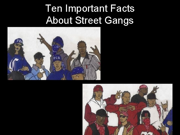 Ten Important Facts About Street Gangs 