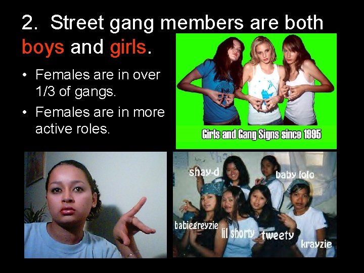 2. Street gang members are both boys and girls. • Females are in over