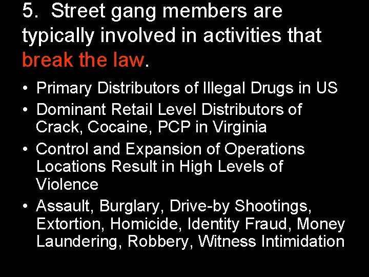5. Street gang members are typically involved in activities that break the law. •
