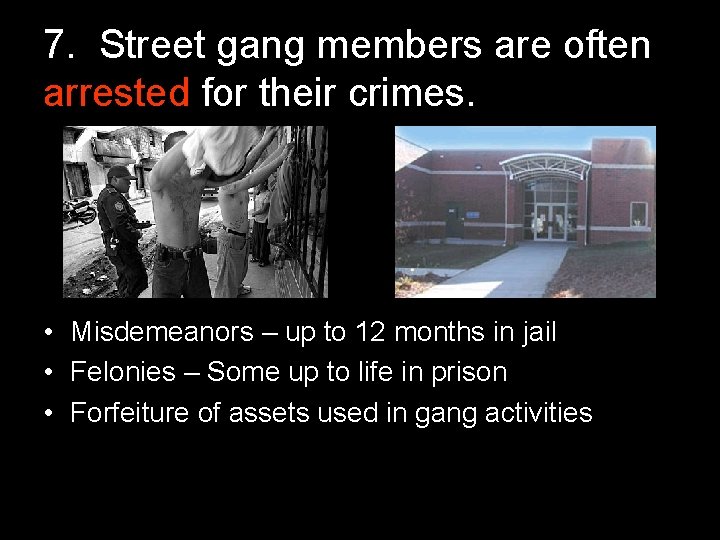 7. Street gang members are often arrested for their crimes. • Misdemeanors – up