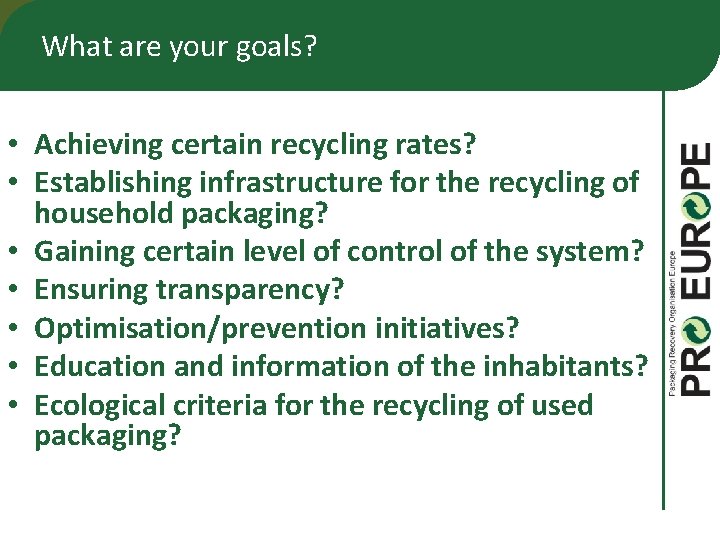 What are your goals? • Achieving certain recycling rates? • Establishing infrastructure for the