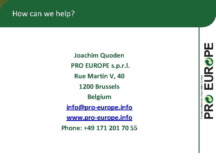 How can we help? Joachim Quoden PRO EUROPE s. p. r. l. Rue Martin